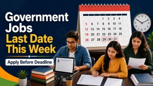Government Jobs Last Date This Week: Apply Online Before Deadline